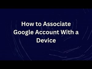 How to Associate Google Account With a Device