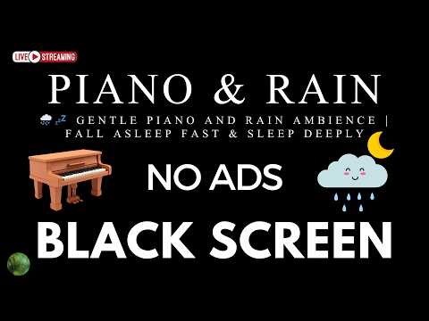Relaxing Piano Music and Rain Sounds BLACK SCREEN for Sleep No Ads|Peaceful Meditation,Instant Sleep