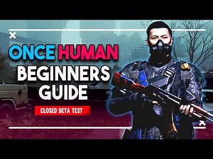 Once Human: Beginners Guide (Closed Beta)
