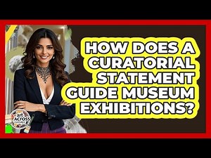 How Does A Curatorial Statement Guide Museum Exhibitions? - Art Across Cultures