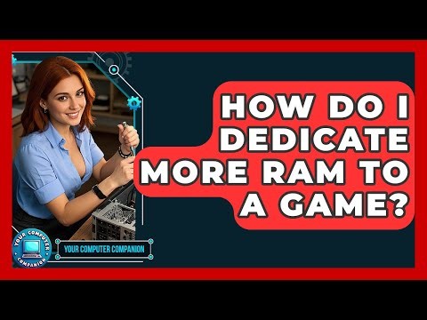 How Do I Dedicate More RAM To A Game? - Your Computer Companion