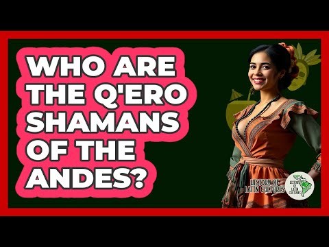 Who Are The Q'ero Shamans Of The Andes?