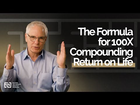The Formula for 100X Compounding Return on Life