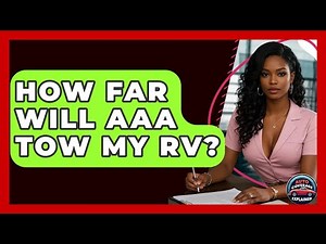 How Far Will AAA Tow My RV? - Auto Coverage Explained