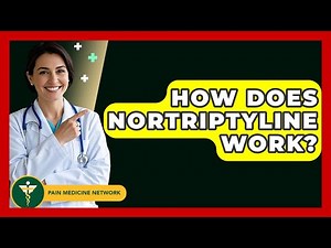 How Does Nortriptyline Work? - Pain Medicine Network
