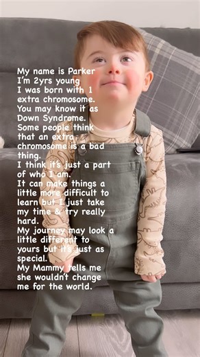 145K views · 10K reactions | My name is Parker I’m 2yrs young I was born with 1 extra chromosome. You may know it as Down Syndrome. Some people think that an extra chromosome is a bad thing. I think it’s just a part of who I am. It can make things a little more difficult to learn but I just take my time & try really hard. My journey may look a little different to yours but it’s just as special. My Mammy tells me she wouldn’t change me for the world. | Parkers Journey | Facebook