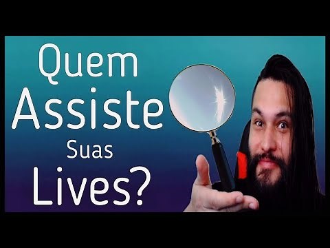 COMO SABER QUEM ASSISTIU MINHAS LIVES
