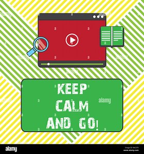 Text sign showing Keep Calm And Go. Conceptual photo Be relaxed and continue working Motivation inspiration Tablet Video Player Uploading Downloading Stock Photo - Alamy