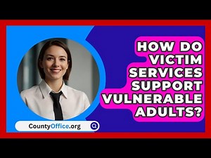 How Do Victim Services Support Vulnerable Adults? - CountyOffice.org