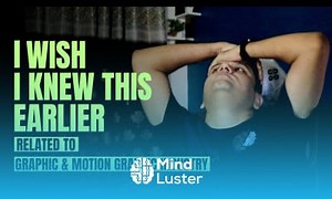 Mind Luster - Learn I Wish I Knew This Earlier As a Graphic Motion Graphic Designer