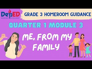Grade 3 Homeroom Guidance Quarter 1 – Module 3: Me, From My Family