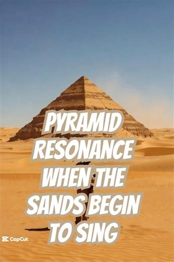 “Pyramid Resonance: When the Sands Begin to Sing”