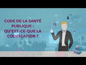 Code de la Santé publique Qu'est ce que la codification ?