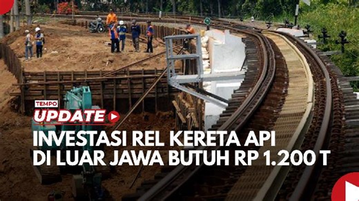 Investasi Rel Kereta Api di Luar Jawa Butuh Rp 1.200 T | tempo.co