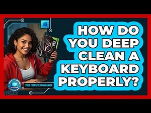 How Do You Deep Clean A Keyboard Properly? - Your Computer Companion