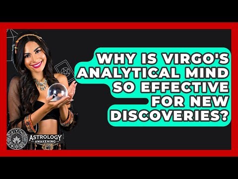 Why Is Virgo's Analytical Mind So Effective For New Discoveries? - Astrology Awakening