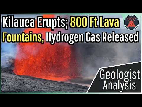 Kilauea Eruption Update; 800 Ft Lava Fountains, Hydrogen Gas Released