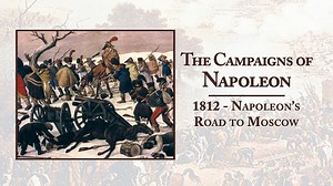 The Campaigns of Napoleon: 1812 - Napoleon's Road to Moscow (2003)