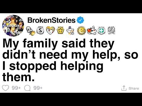 My family said they didn’t need my help—so I stopped helping. [FULL STORY]