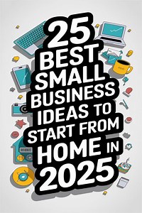25 Best Small Business Ideas to Start from Home in 2025 -