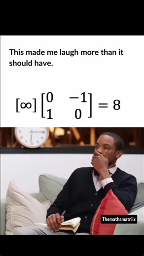 TheMathsMatrix on Instagram: "When Geometry Meets Comedy 📐😂 Math can be a serious business, but sometimes the universe aligns—literally. This video showcases a hilarious reaction to a "mathematical" equation that isn't about numbers, but about spatial logic. The joke revolves around the concept of Rotation Matrices. In the equation shown: The first symbol is infinity (\infty), which looks like a horizontal figure-eight. It is being multiplied by a specific 2 \times 2 matrix: \begin{bmatrix} 0 