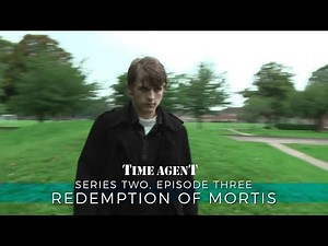Time Agent | Series 2 | Episode 3: Redemption of Mortis