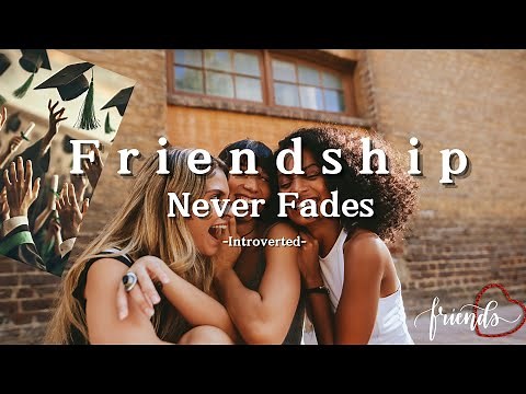 Introverted – Friendship Never Fades (Lyrics) | A Heartwarming Song About Timeless Bonds
