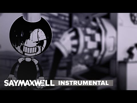 SayMaxWell - Build Our Machine [Remix] [Instrumental] (BENDY AND THE INK MACHINE SONG)