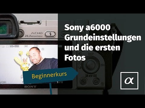 Sony Alpha 6000 - Grundeinstellungen und die ersten Fotos