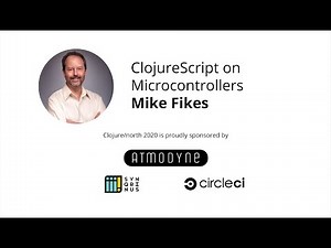 ClojureScript on Microcontrollers - Mike Fikes