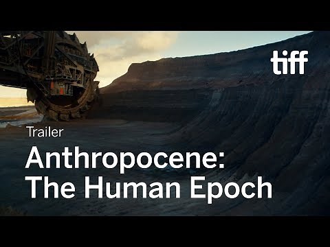 ANTHROPOCENE: THE HUMAN EPOCH Trailer | TIFF 2018