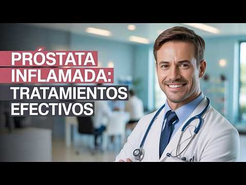 PRÓSTATA INFLAMADA: SINTOMAS Y TRATAMIENTOS EFICACES | UROLOGO OPINA