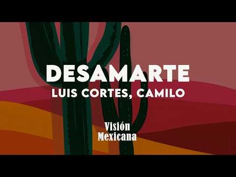 Luis Cortés, Camilo - Desamarte (Letra/Lyrics)