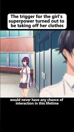 The trigger for the girl's superpower turned out to be taking off her clothes#anime #animeedit