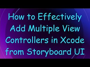 How to Effectively Add Multiple View Controllers in Xcode from Storyboard UI