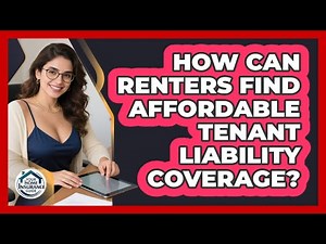 How Can Renters Find Affordable Tenant Liability Coverage? - Your Home Insurance Guide