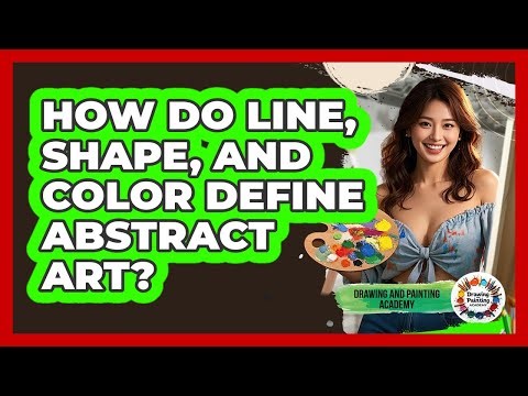 How Do Line, Shape, And Color Define Abstract Art? - Drawing and Painting Academy
