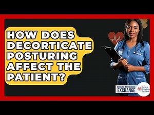 How Does Decorticate Posturing Affect The Patient? - Nursing Knowledge Exchange