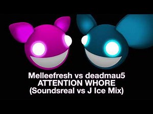 Melleefresh vs deadmau5 / Attention Whore (Soundsreal vs J Ice Remix)