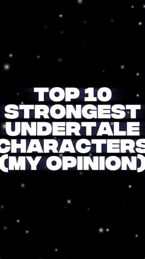 top 10 strongest undertale characters (my opinion) #undertale