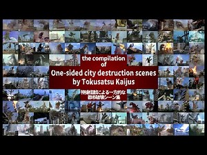 the compilation of "One-sided city destruction scenes by Tokusatsu Kaijus"