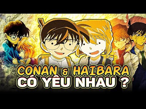 CONAN & HAIBARA | TRÊN TÌNH BẠN, DƯỚI TÌNH YÊU - YÊU HAY KHÔNG YÊU NÓI MỘT LỜI