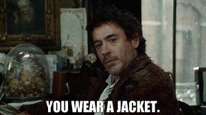 You wear a jacket.