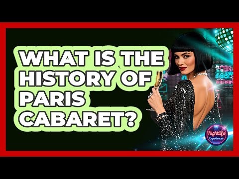 What Is The History Of Paris Cabaret? - Nightlife Experiences