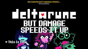 DELTARUNE BUT DAMAGE SPEEDS IT UP Mod for Deltarune | DR Mods