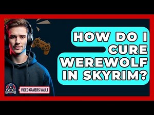 How Do I Cure Werewolf In Skyrim? - Video Gamers Vault