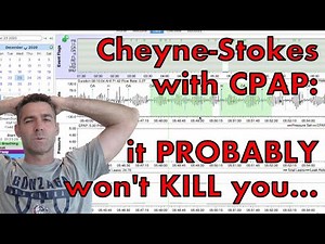 True Cheyne-Stokes Respiration (Central Sleep Apnea) with CPAP. You PROBABLY won't die...