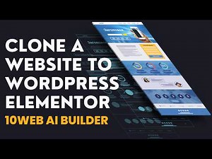 Clone Any Website To WordPress Elementor With 10web AI Builder