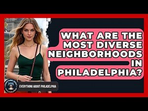 What Are the Most Diverse Neighborhoods in Philadelphia? - Everything About Philadelphia