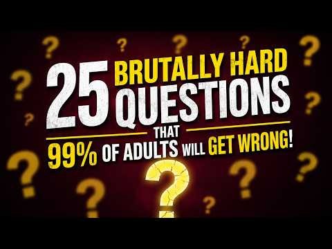 25 BRUTALLY HARD QUESTIONS THAT 99% OF ADULTS WILL GET WRONG | GENERAL KNOWLEDGE